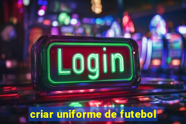 criar uniforme de futebol